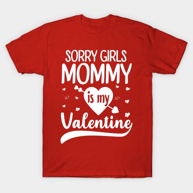 Sorry Girls Mommy Is My Valentine T-Shirt by DragonTees